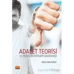 Adalet Teorisi ve Müşteri İntikam Davranışı - Oğuz Han Aykut - Nobel Bilimsel Eserler