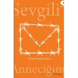 Sevgili Anneciğim - Eylem Hatice Bayar - Klaros Yayınları