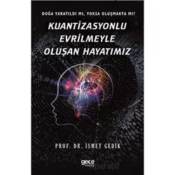 Kuantizasyonlu Evrilmeyle Oluşan Hayatımız - İsmet Gedik - Gece Kitaplığı
