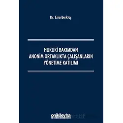 Hukuki Bakımdan Anonim Ortaklıkta Çalışanların Yönetime Katılımı