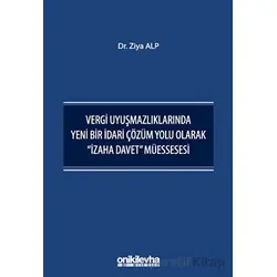 Vergi Uyuşmazlıklarında Yeni Bir İdari Çözüm Yolu Olarak İzaha Davet Müessesesi