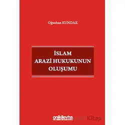 İslam Arazi Hukukunun Oluşumu - Oğuzhan Kundak - On İki Levha Yayınları