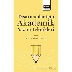 Tasarımcılar İçin Akademik Yazım Teknikleri - Damla Altuncu - Eğitim Yayınevi - Bilimsel Eserler