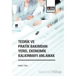 Teorik ve Pratik Bakımdan Yerel Ekonomik Kalkınmayı Anlamak