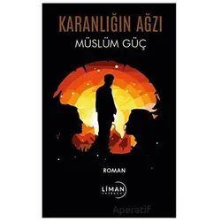 Karanlığın Ağzı - Müslüm Güç - Liman Yayınevi