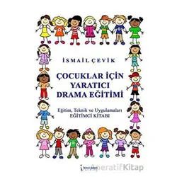 Çocuklar İçin Yaratıcı Drama Eğitimi - İsmail Çevik - İkinci Adam Yayınları