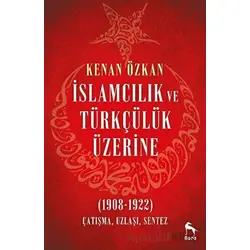 İslamcılık ve Türkçülük Üzerine (1908-1922) - Kenan Özkan - Nora Kitap