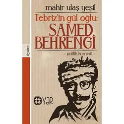 Tebriz’in Gül Oğlu: Samed Behrengi - Mahir Ulaş Yeşil - Yar Yayınları