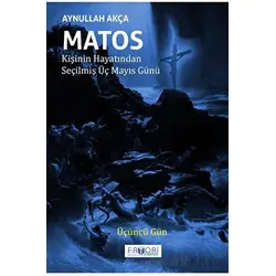 Matos Kişinin Hayatından Seçilmiş Üç Mayıs Günü - Üçüncü Gün - Aynullah Akça - Favori Yayınları