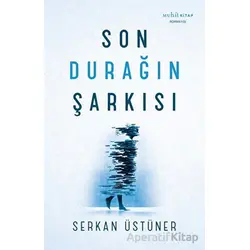 Son Durağın Şarkısı - Serkan Üstüner - Muhit Kitap