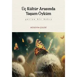 Üç Kültür Arasında Yaşam Öyküm - Hüseyin Çelebi - Yüzleşme Yayınları