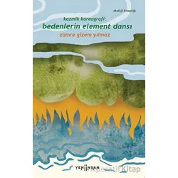 Kozmik Koreografi: Bedenlerin Element Dansı - Zümre Gizem Yılmaz - Yeni İnsan Yayınevi