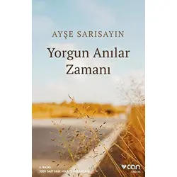 Yorgun Anılar Zamanı - Ayşe Sarısayın - Can Yayınları