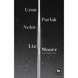 Uzun Parlak Nehir - Liz Moore - Bilgi Yayınevi