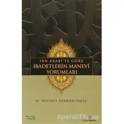 İbn Arabi’ye Göre İbadetlerin Manevi Yorumları - M. Mustafa Çakmaklıoğlu - İnsan Yayınları