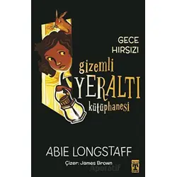 Gizemli Yeraltı Kütüphanesi 3 - Gece Hırsızı - Abie Longstaff - Genç Timaş