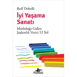 İyi Yaşama Sanatı - Rolf Dobelli - Pegasus Yayınları