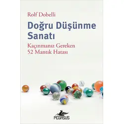 Doğru Düşünme Sanatı - Rolf Dobelli - Pegasus Yayınları