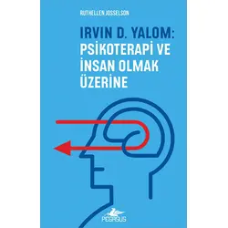 Irvin D. Yalom - Psikoterapi ve İnsan Olmak Üzerine - Ruthellen Josselson - Pegasus Yayınları