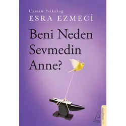 Beni Neden Sevmedin Anne? - Esra Ezmeci - Destek Yayınları