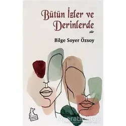 Bütün İzler ve Derinlerde - Bilge Soyer Özsoy - Kanguru Yayınları