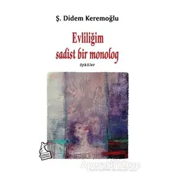 Evliliğim Sadist Bir Monolog - Ş. Didem Keremoğlu - Kanguru Yayınları
