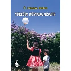 Yüreğim Dünyada Misafir - Ü. Gülsüm Bülbül - Kanguru Yayınları