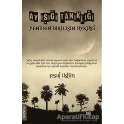 Ay Işığı Tanıklığı - Yeniden Dirilişin Öyküsü - Resul Üstün - Gece Kitaplığı