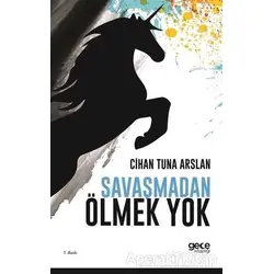 Savaşmadan Ölmek Yok - Cihan Tuna Arslan - Gece Kitaplığı