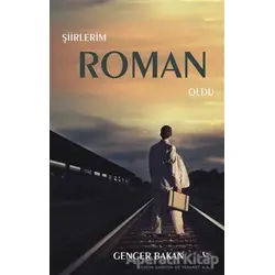 Şiirlerim Roman Oldu - Gencer Bakan - Gece Kitaplığı