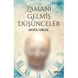 Zamanı Gelmiş Düşünceler - Doğu Ergil - Gece Kitaplığı