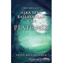 Aşka Yeni Başlayanlar İçin Platonik - Ertuğ Bayram Yürük - Gece Kitaplığı