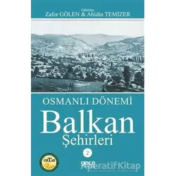 Osmanlı Dönemi Balkan Şehirleri 2 - Zafer Gölen - Gece Kitaplığı