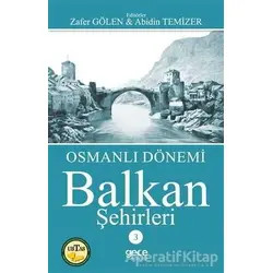 Osmanlı Dönemi Balkan Şehirleri 3 - Zafer Gölen - Gece Kitaplığı