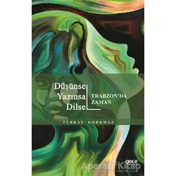 Düşünsel Yazınsal Dilsel - Trabzonda Zaman - Türkay Korkmaz - Gece Kitaplığı