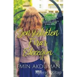 Sensizlikten Firar Edeceğim - Emin Akduman - Gece Kitaplığı