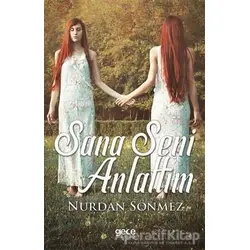 Sana Seni Anlattım - Nurdan Sönmez - Gece Kitaplığı