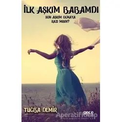 İlk Aşkım Babamdı Son Aşkım Olmaya Razı Mısın? - Tuğba Demir - Gece Kitaplığı