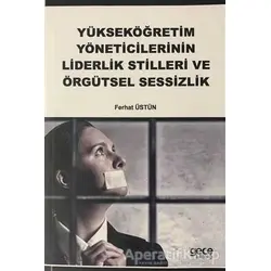 Yükseköğretim Yöneticilerinin Liderlik Stilleri ve Örgütsel Sessizlik