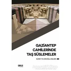 Gaziantep Camilerinde Taş Süslemeler - Süreyya Eroğlu Bilgin - Gece Kitaplığı