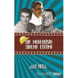 Bir Mühendisin Sinema Eğitimi - İlker Mutlu - Gece Kitaplığı