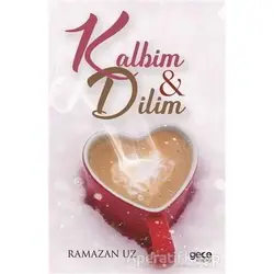 Kalbim ve Dilim - Ramazan Uz - Gece Kitaplığı