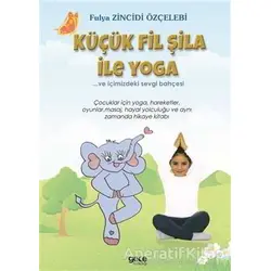 Küçük Fil Şila ile Yoga - Fulya Zincidi Özçelebi - Gece Kitaplığı