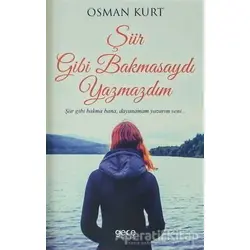 Şiir Gibi Bakmasaydı Yazmazdım - Osman Kurt - Gece Kitaplığı
