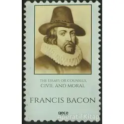 The Essays Or Counsels, Civil And Moral - Francis Bacon - Gece Kitaplığı