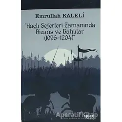 Haçlı Seferleri Zamanında Bizans ve Batılılar (1096-1204) - Emrullah Kaleli - Gece Kitaplığı