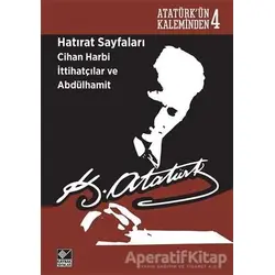 Hatırat Sayfaları: Cihan Harbi İttihatçılar ve Abdülhamit - Mustafa Kemal Atatürk - Kaynak Yayınları