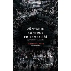 Dünyanın Kontrol Edilemezliği - Hartmut Rosa - Albaraka Yayınları