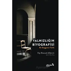 Yalnızlığın Biyografisi - Fay Bound Alberti - Albaraka Yayınları