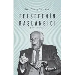 Felsefenin Başlangıcı - Hans-Georg Gadamer - Albaraka Yayınları